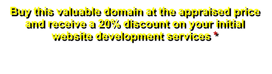 Buy this valuable domain at the appraised price and receive a 20% discount on your initial website development services *