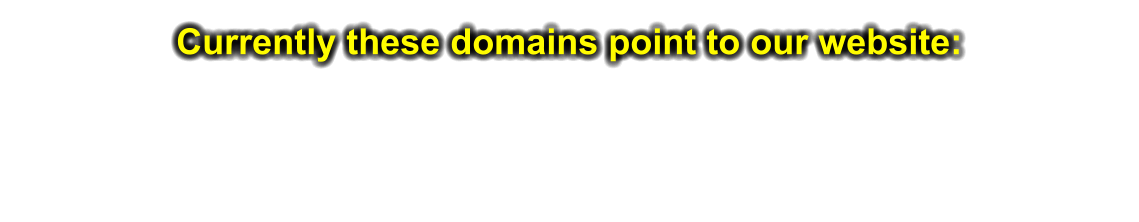Currently these domains point to our website:
